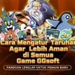 Cara Mengatur Taruhan Agar Lebih Aman di Semua Game GGsoft