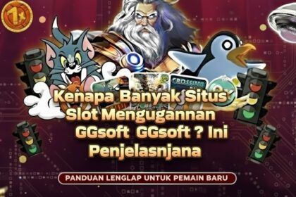 Kenapa Banyak Situs Slot Menggunakan GGsoft ? Ini Penjelasannya