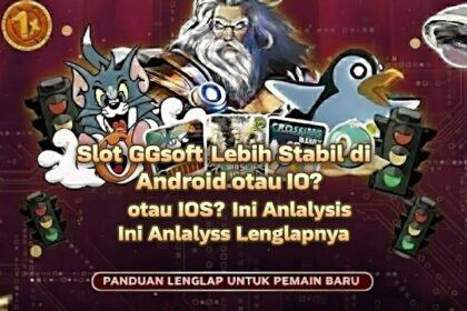 Slot GGsoft Lebih Stabil di Android atau iOS? Ini Analisis Lengkapnya