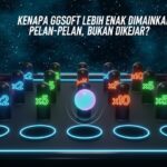 Kenapa GGSoft Lebih Enak Dimainkan Pelan-Pelan, Bukan Dikejar?
